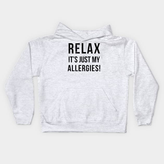 RELAX its just allergies Kids Hoodie by hamiltonarts